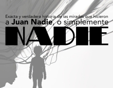 NADIE. EXACTA Y VERDADERA HISTORIA DE LAS MIRADAS QUE HICIERON A JUAN NADIE