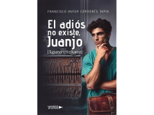 Presentación Libro: El adiós no existe, Juanjo (TUPANANCHISKAMA) de Francisco Javier Cordobés Tapia.